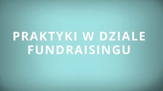 Praktyki w dziale Fundraisingu